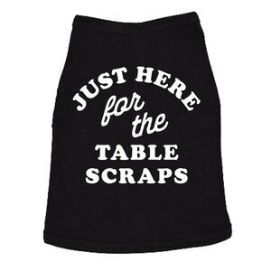 Just Here For The Table Scraps Dog Shirt Funny Tee For Dogs